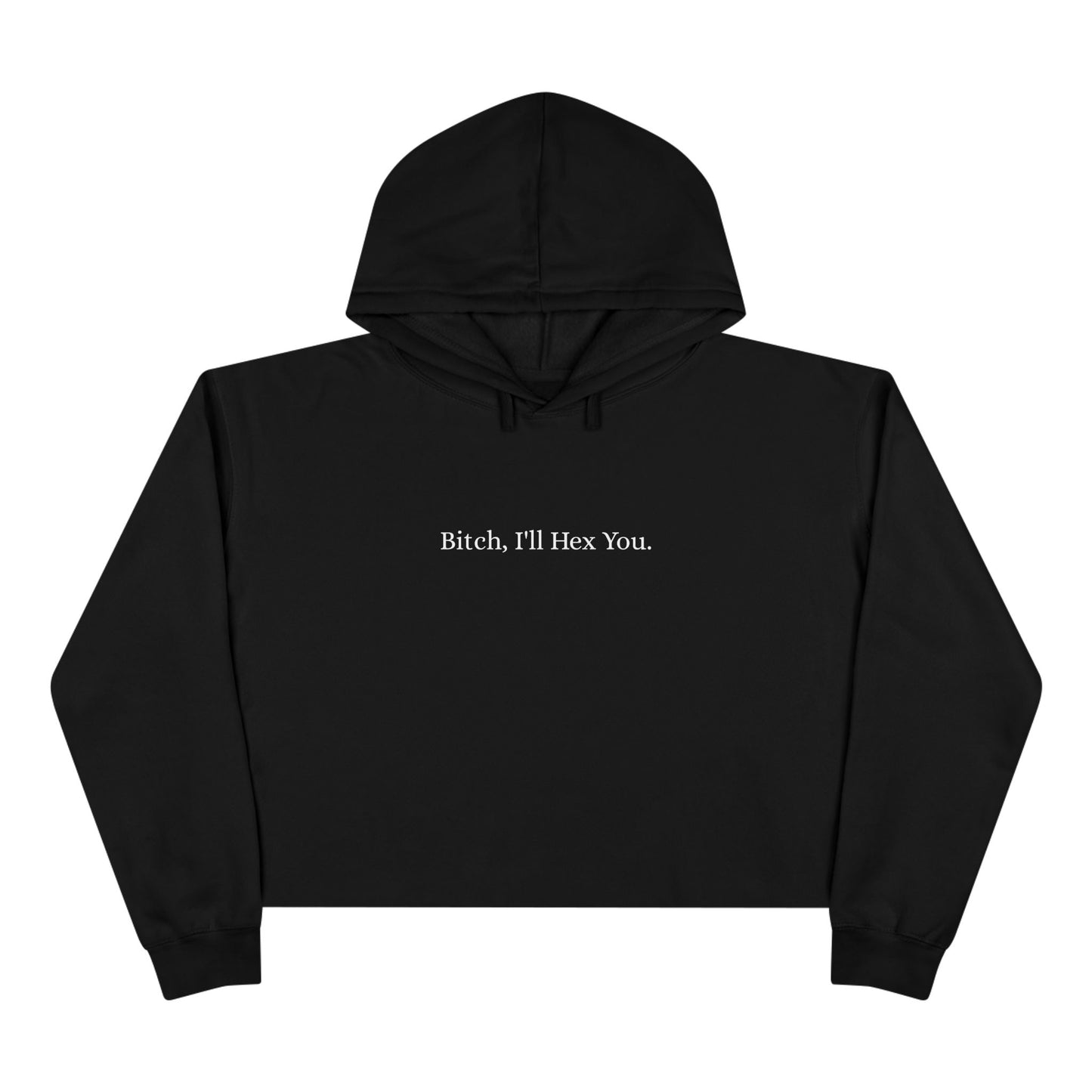 B-TCH, I'll Hex You Crop Hoodie - Apparel for Satanists - Witchcraft - Paganism